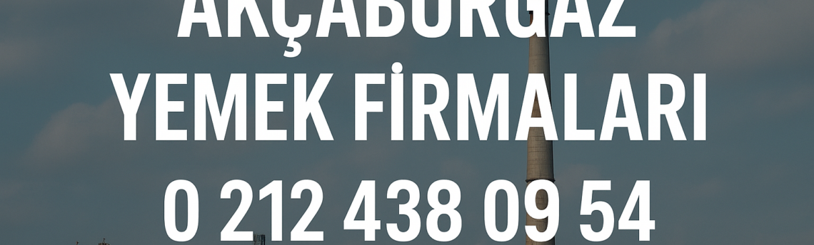 Akçaburgaz Yemek Firmaları