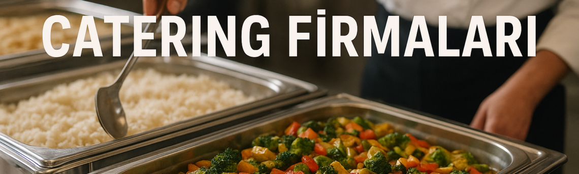 Arnavutköy Catering Firmaları – Hızla Büyüyen İlçede Profesyonel Yemek Hizmetleri